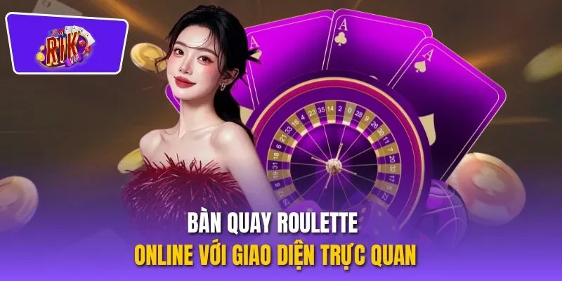 Bàn quay roulette online với giao diện trực quan