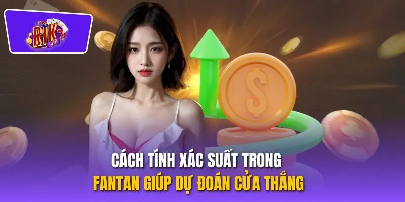 Cách tính xác suất trong fantan giúp dự đoán cửa thắng