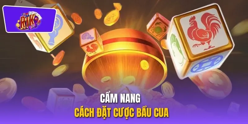 Cẩm nang cách đặt cược bầu cua