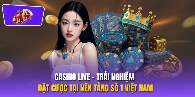 Casino Live – Trải Nghiệm Đặt Cược Tại Nền Tảng Số 1 Việt Nam