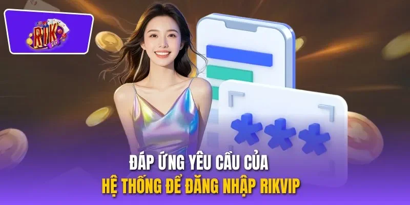 Đáp ứng yêu cầu của hệ thống để đăng nhập RIKVIP