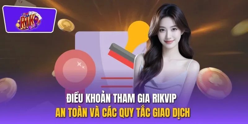 Điều khoản tham gia RIKVIP an toàn và các quy tắc giao dịch