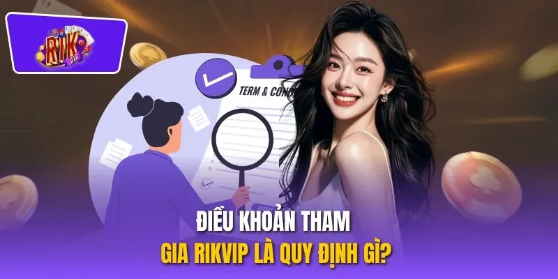 Điều khoản tham gia RIKVIP là quy định gì?