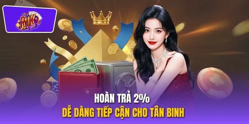 Hoàn trả 2% dễ dàng tiếp cận cho tân binh