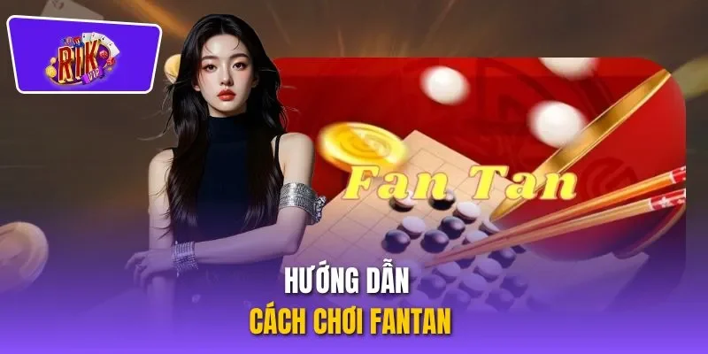 Hướng dẫn cách chơi Fantan