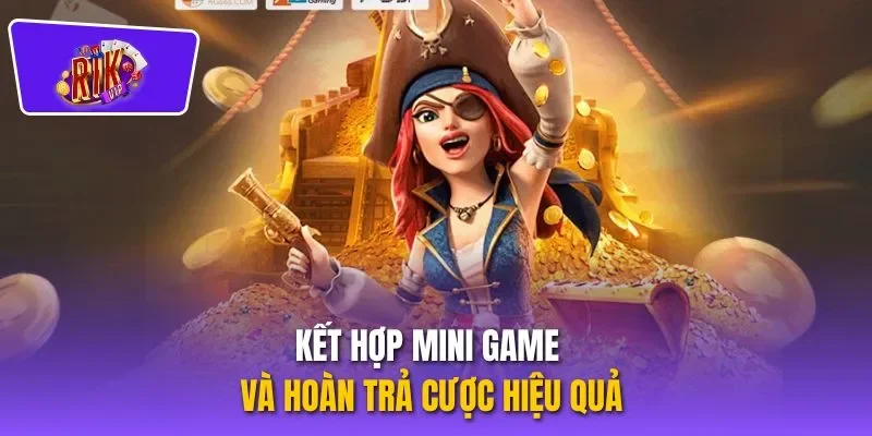 Kết hợp mini game và hoàn trả cược hiệu quả
