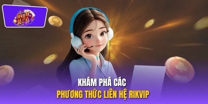 Khám phá các phương thức liên hệ RIKVIP