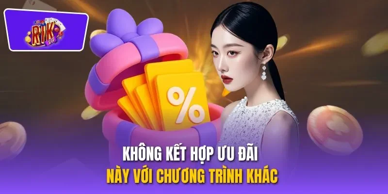 Không kết hợp ưu đãi này với chương trình khác