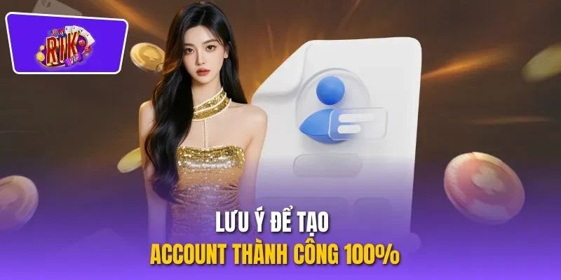 Lưu ý để tạo account thành công 100%