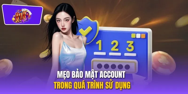 Mẹo bảo mật account trong quá trình sử dụng