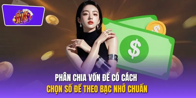 Phân chia vốn để có cách chọn số đề theo bạc nhớ chuẩn
