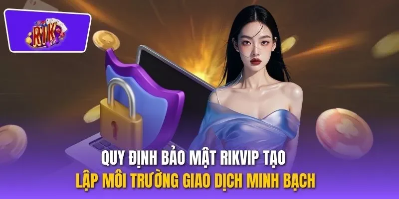 Quy định bảo mật RIKVIP tạo lập môi trường giao dịch minh bạch