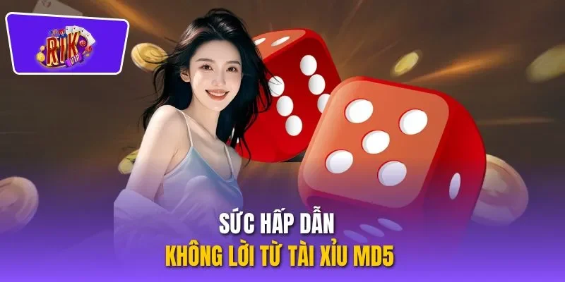 Sức hấp dẫn không lời từ Tài xỉu MD5