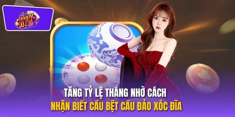 Tăng tỷ lệ thắng nhờ cách nhận biết cầu bệt cầu đảo xóc đĩa