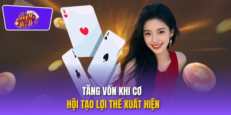 Tăng vốn khi cơ hội tạo lợi thế xuất hiện