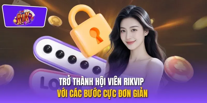 Trở thành hội viên RIKVIP với các bước cực đơn giản
