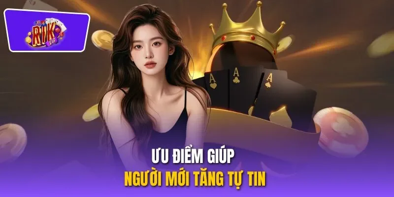 Ưu điểm giúp người mới tăng tự tin